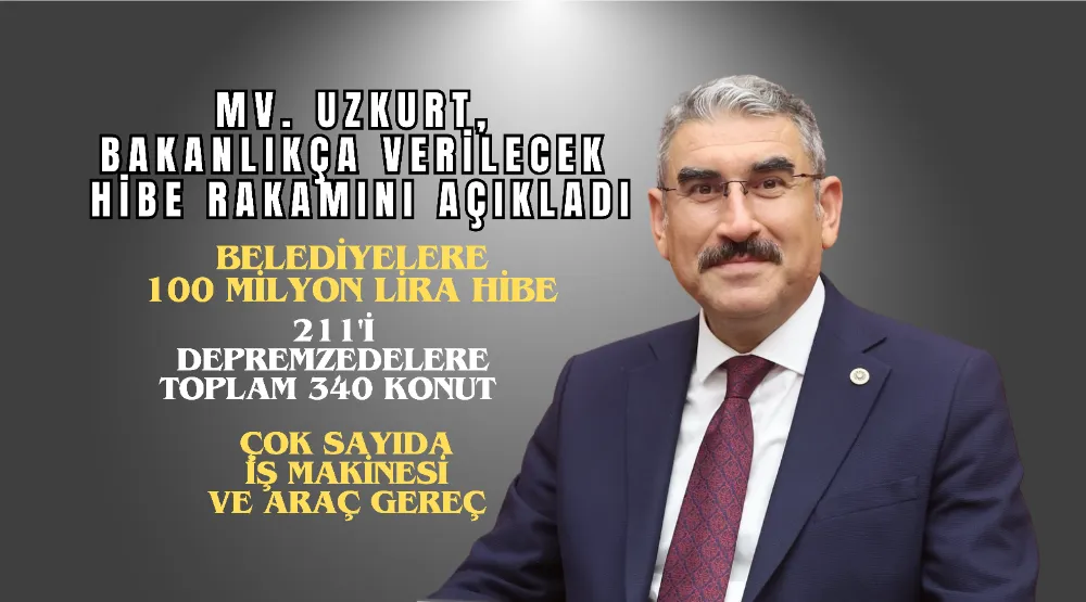 MV. UZKURT, BAKANLIKÇA VERİLECEK HİBE RAKAMINI AÇIKLADI