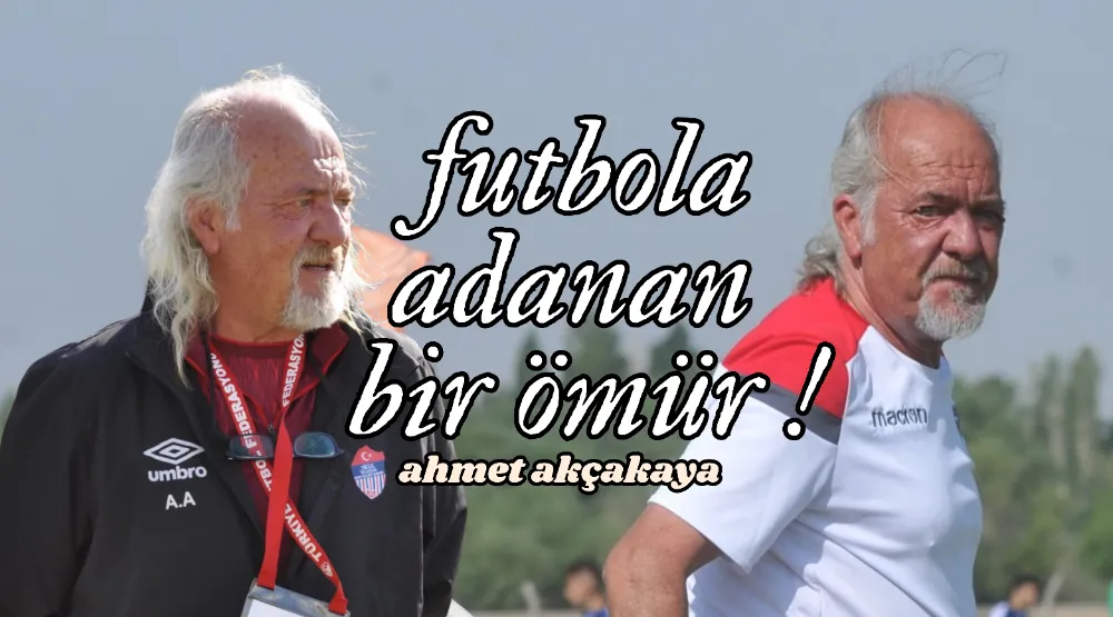 FUTBOLA AŞKLA ADANAN BİR ÖMÜR !