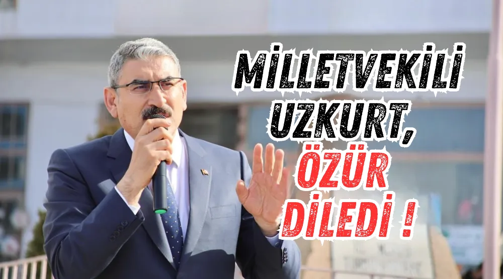 Niğde Milletvekili Cevahir Uzkurt, ÖZÜR DİLEDİ !