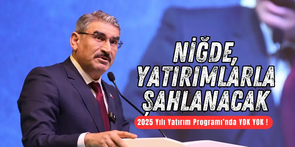 Niğde yatırımlarla şahlanacak