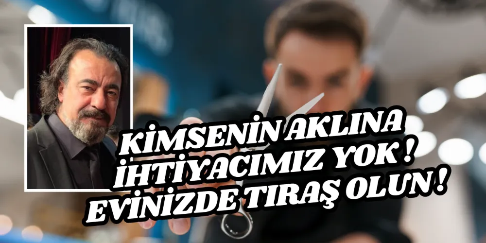 BERBERLER ODASI BAŞKANINDAN SKANDAL AÇIKLAMA: EVİNİZDE TIRAŞ OLUN !