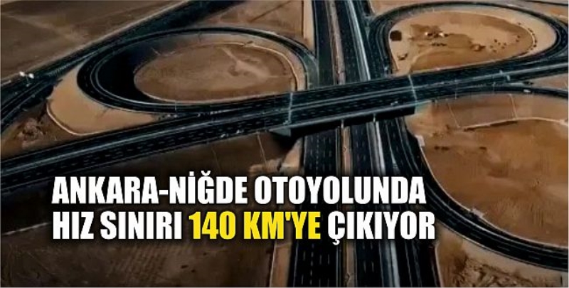 Ankara-Niğde Otoyolunda Hız Sınırı 140 Km