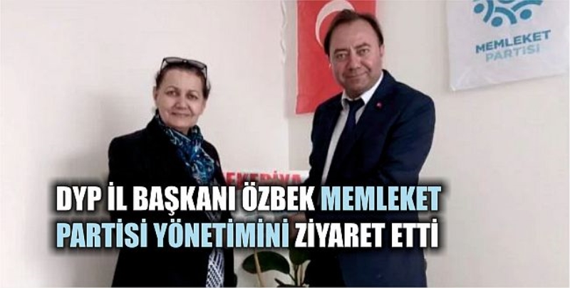DYP İl Başkanı Özbek Memleket Partisi Yönetimini Ziyaret Etti