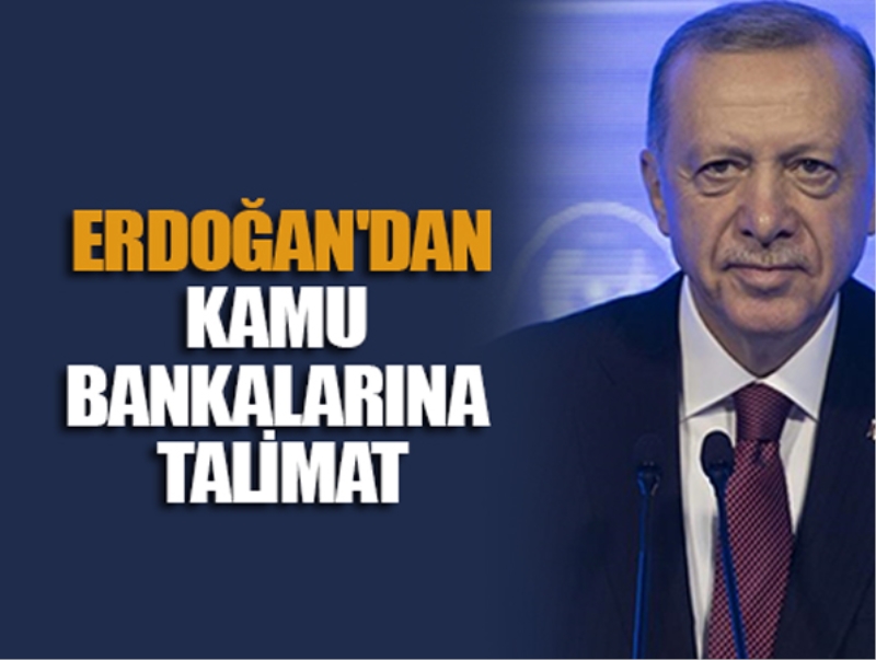 Erdoğan’dan kamu bankalarına talimat!