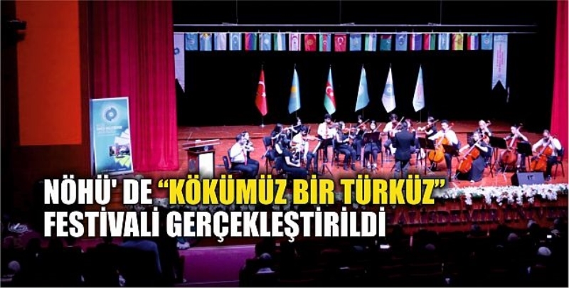NÖHÜ’ de “Kökümüz Bir Türküz” Festivali Gerçekleştirildi