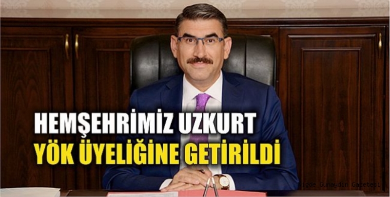 HEMŞEHRİMİZ UZKURT YÖK ÜYELİĞİNE GETİRİLDİ