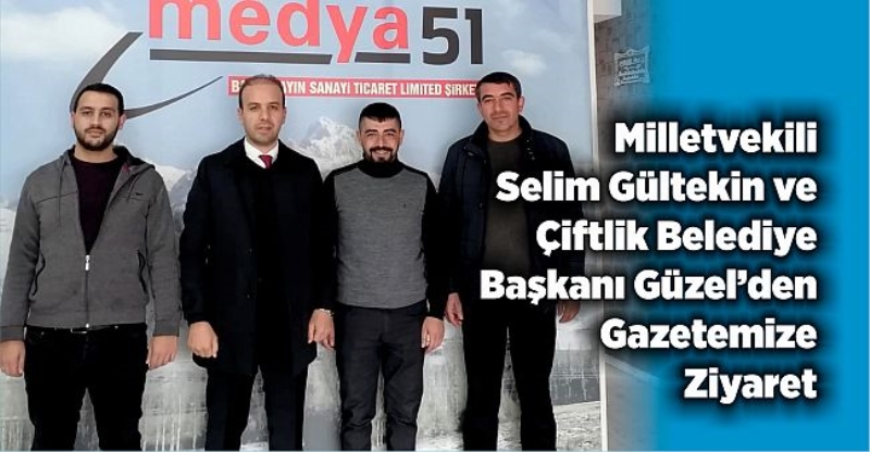 Milletvekili Selim Gültekin ve Çiftlik Belediye Başkanından Gazetemize Ziyaret