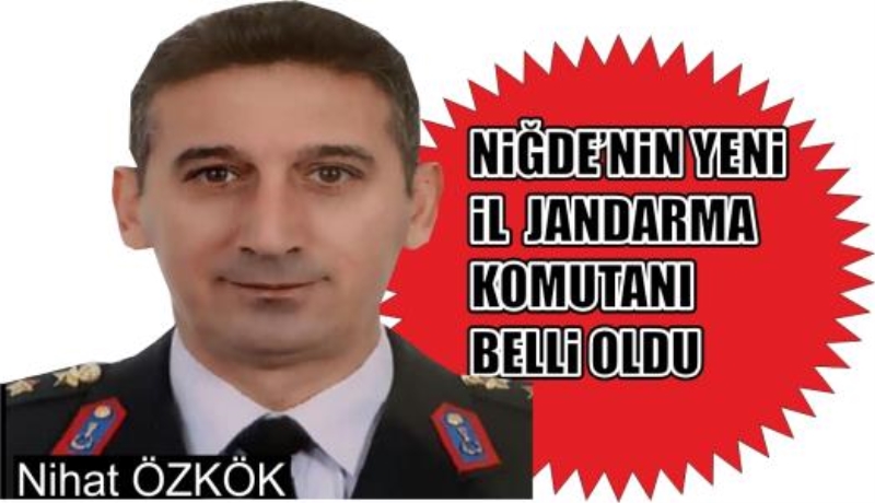  NİĞDE’NİN YENİ İL JANDARMA KOMUTANI BELLİ OLDU